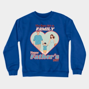 Father's day, The Best Gift is Family! Father's gifts, Dad's Day gifts, father's day gifts. Crewneck Sweatshirt